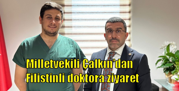 Milletvekili Çalkın’dan Filistinli doktora ziyaret