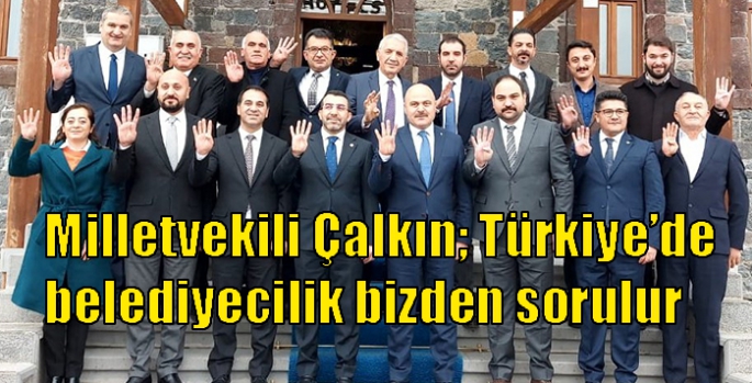 Milletvekili Çalkın; Türkiye’de belediyecilik bizden sorulur