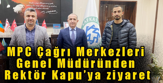 MPC Çağrı Merkezleri Genel Müdüründen Rektör Kapu’ya ziyaret