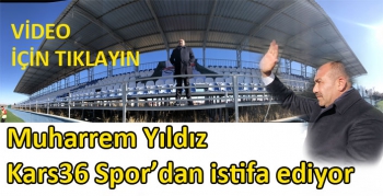 Muharrem Yıldız Kars36 Spor’dan istifa ediyor