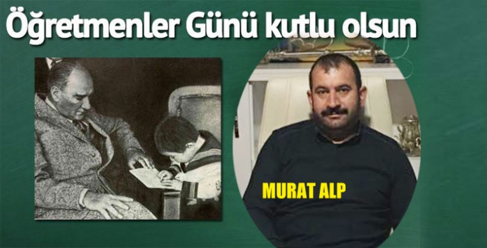 Murat Alp’in 24 Kasım Öğretmenler Günü Mesajı