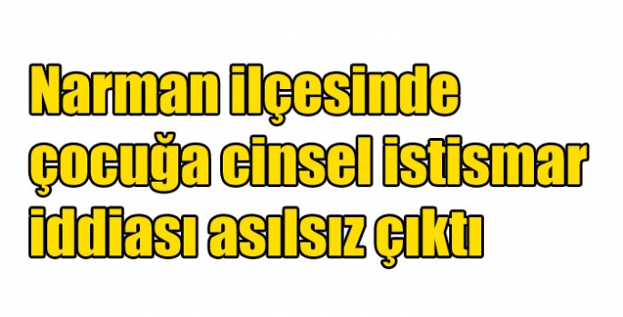 Narman ilçesinde çocuğa cinsel istismar iddiası asılsız çıktı