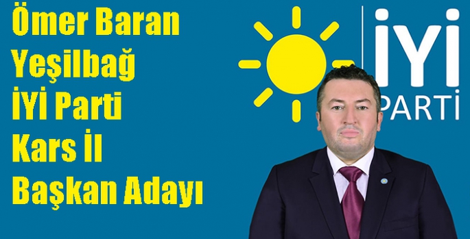 Ömer Baran Yeşilbağ İYİ Parti Kars İl Başkan Adayı