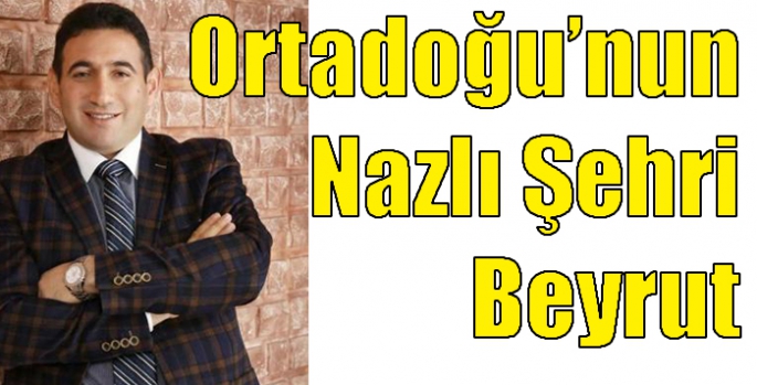 Ortadoğu’nun Nazlı Şehri Beyrut