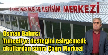 Osman Bakırcı Tunceli’ye desteğini esirgemedi; okullardan sonra Çağrı Merkezi