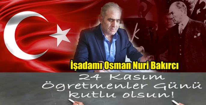 Osman Nuri Bakırcı’dan 24 Kasım Öğretmenler Günü mesajı