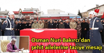 Osman Nuri Bakırcı’dan şehit ailelerine taziye mesajı