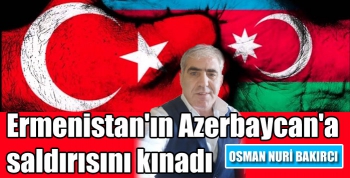 Osman Nuri Bakırcı, Ermenistan'ın Azerbaycan'a saldırısını kınadı