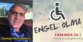 Osman Nuri Bakırcı’nın 3 Aralık Dünya Engelliler Günü Mesajı