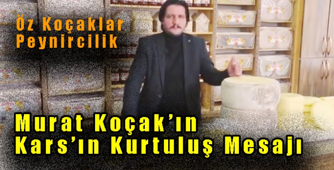 Öz Koçaklar Peynircilik Murat Koçak’ın Kars’ın Kurtuluş Mesajı