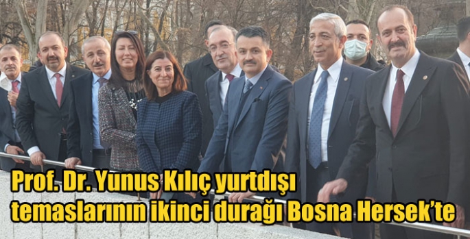 Prof. Dr. Yunus Kılıç yurtdışı temaslarının ikinci durağı Bosna Hersek’te