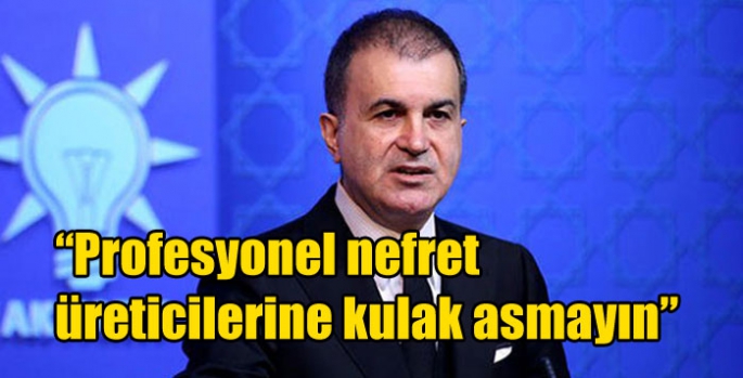 “Profesyonel nefret üreticilerine kulak asmayın”