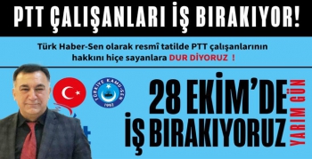 PTT Çalışanları İş Bırakıyor!