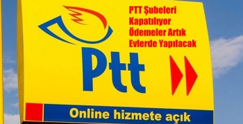PTT Şubeleri Kapatılıyor Ödemeler Artık Evlerde Yapılacak