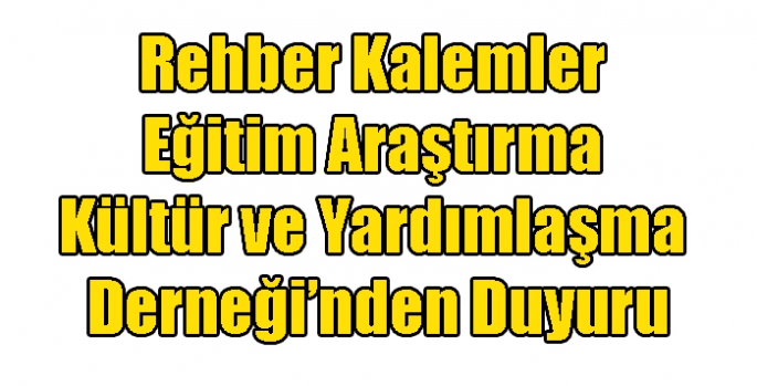 Rehber Kalemler Eğitim Araştırma Kültür ve Yardımlaşma Derneği’nden Duyuru