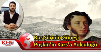 Rus Şiirinin Güneşi Puşkin’in Kars’a Yolculuğu