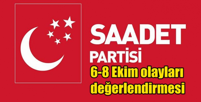 Saadet Partisi’nin 6-8 Ekim olayları değerlendirmesi