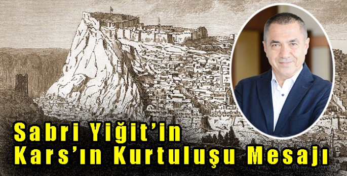 Sabri Yiğit’in Kars’ın Kurtuluş Mesajı