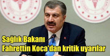 Sağlık Bakanı Fahrettin Koca'dan kritik uyarılar