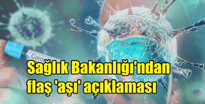 Sağlık Bakanlığı'ndan flaş 'aşı' açıklaması