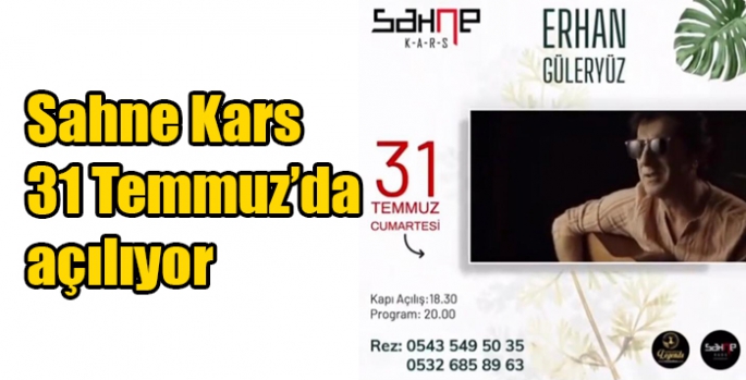 Sahne Kars 31 Temmuz’da açılıyor