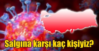 Salgına karşı kaç kişiyiz?