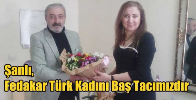 Şanlı, Fedakar Türk Kadını Baş Tacımızdır