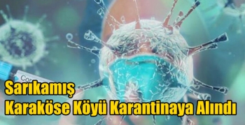 Sarıkamış Karaköse Köyü Karantinaya Alındı