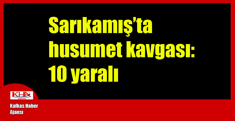 Sarıkamış’ta husumet kavgası, 10 yaralı