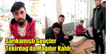 Sarıkamışlı Gençler Tekirdağ’da Mağdur Kaldı