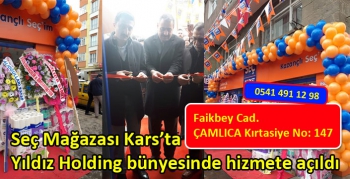 Seç Mağazası Kars’ta Yıldız Holding bünyesinde hizmete açıldı