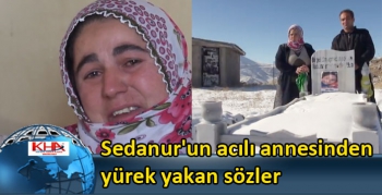 Sedanur'un acılı annesinden yürek yakan sözler