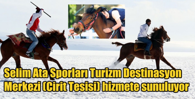 Selim Ata Sporları Turizm Destinasyon Merkezi (Cirit Tesisi) hizmete sunuluyor