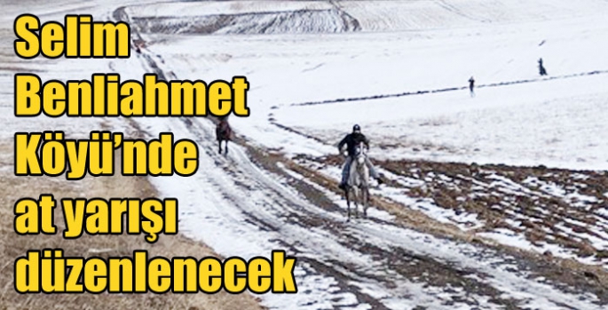 Selim Benliahmet Köyü’nde at yarışı düzenlenecek