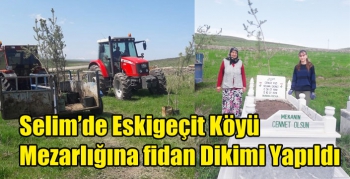 Selim’de Eskigeçit Köyü Mezarlığına fidan Dikimi Yapıldı