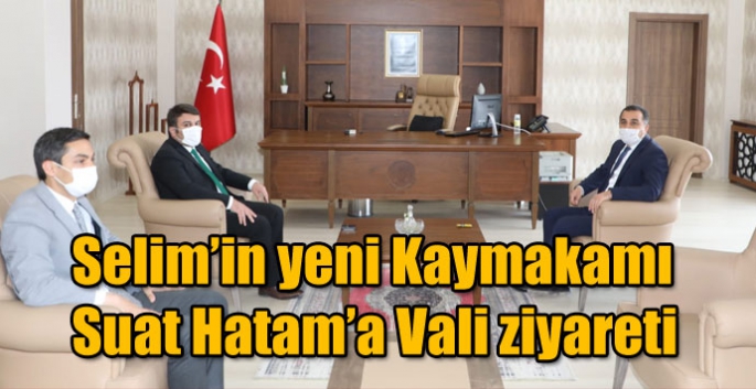 Selim’in yeni Kaymakamı Suat Hatam’a Vali ziyareti