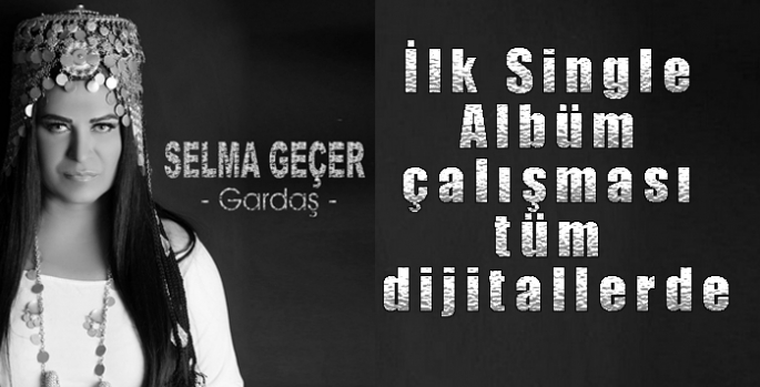 Selma Geçer – Gardaş – İlk Single Albüm çalışması tüm dijitallerde