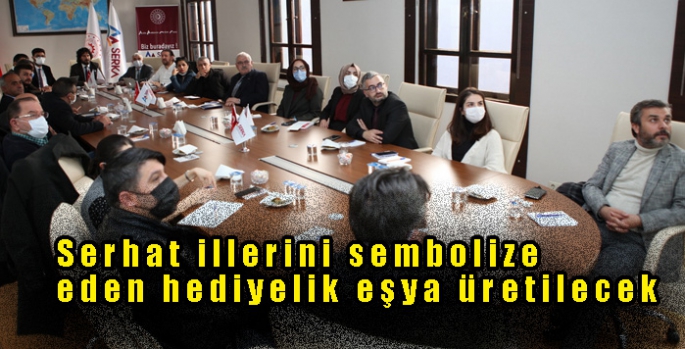 Serhat illerini sembolize eden hediyelik eşya üretilecek