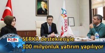 SERKA destekleriyle 100 milyonluk yatırım yapılıyor