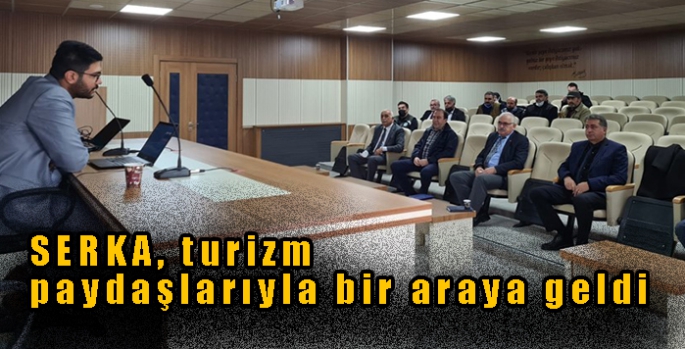 SERKA, turizm paydaşlarıyla bir araya geldi