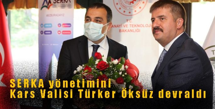 SERKA yönetimini Kars Valisi Türker Öksüz devraldı