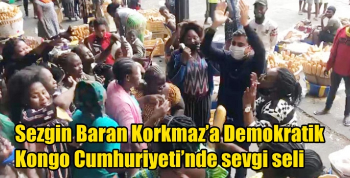 Sezgin Baran Korkmaz’a Demokratik Kongo Cumhuriyeti’nde sevgi seli