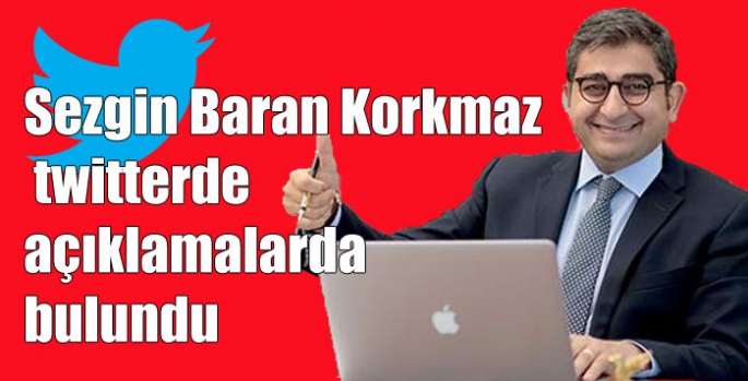 Sezgin Baran Korkmaz twitterde açıklamalarda bulundu