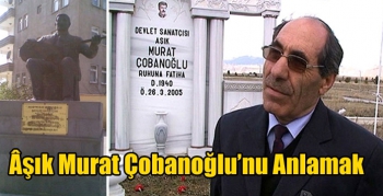 Âşık Murat Çobanoğlu’nu Anlamak (26 MART 2005)
