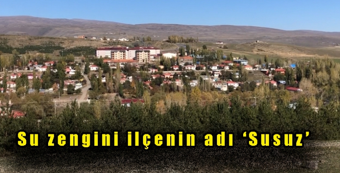 Su zengini ilçenin adı ‘Susuz’