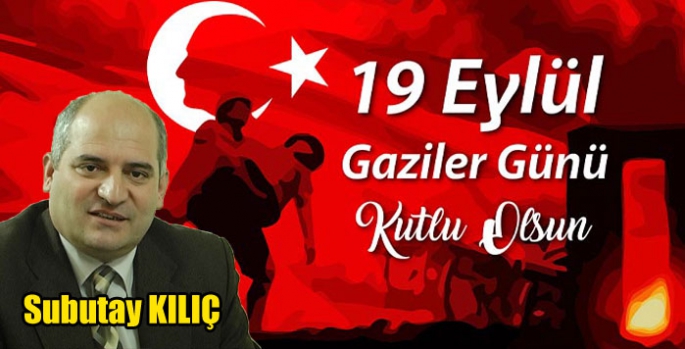 Subutay Kılıç’ın Gaziler Günü Mesajı