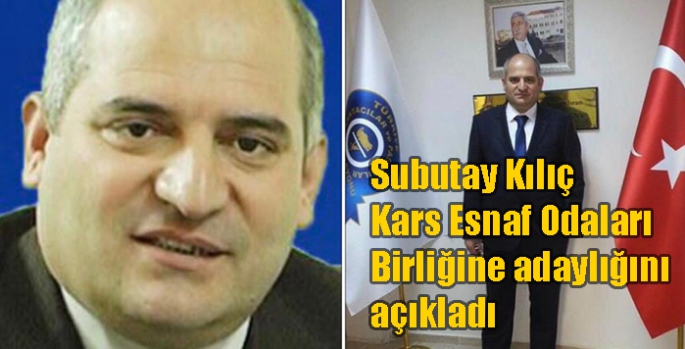 Subutay Kılıç Kars Esnaf Odaları Birliğine adaylığını açıkladı