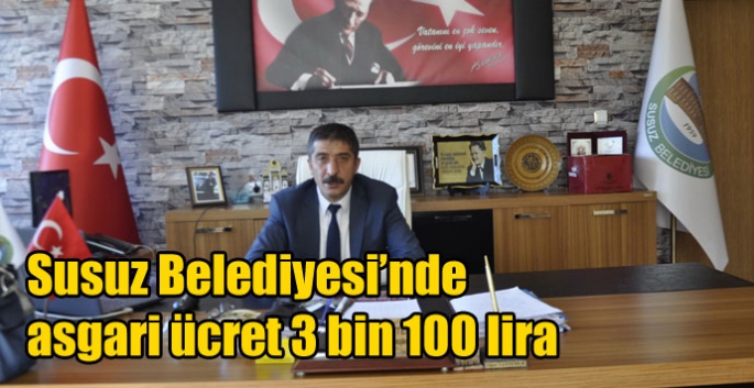 Susuz Belediyesi’nde asgari ücret 3 bin 100 lira