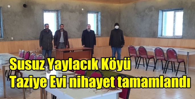 Susuz Yaylacık Köyü Taziye Evi nihayet tamamlandı