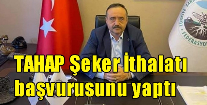 TAHAP Şeker İthalatı başvurusunu yaptı